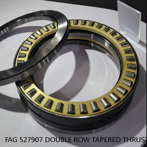 FAG 527907 DOUBLE ROW TAPERED THRUST ROLLER BEARINGS