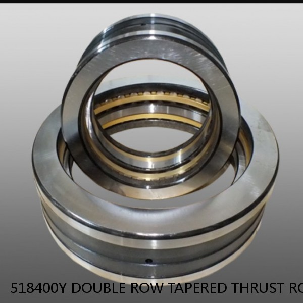 518400Y DOUBLE ROW TAPERED THRUST ROLLER BEARINGS